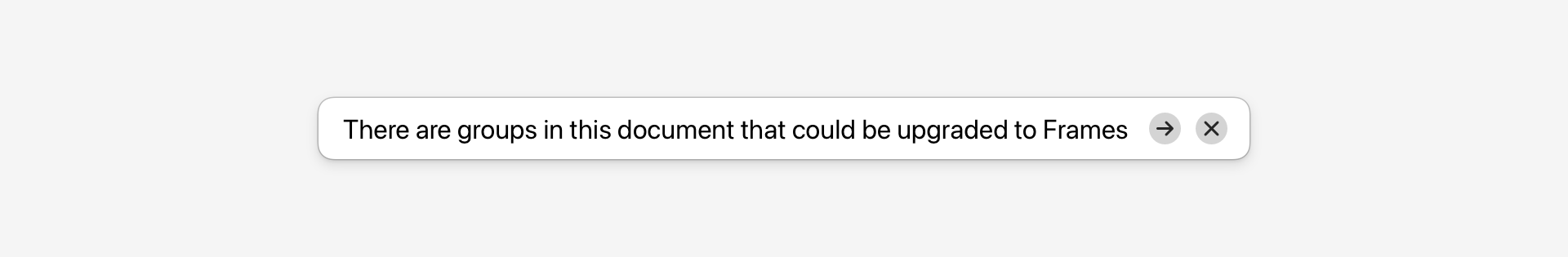 Notification bar with the message ‘There are groups in this document that could be upgraded to frames,’ followed by arrow and close buttons.